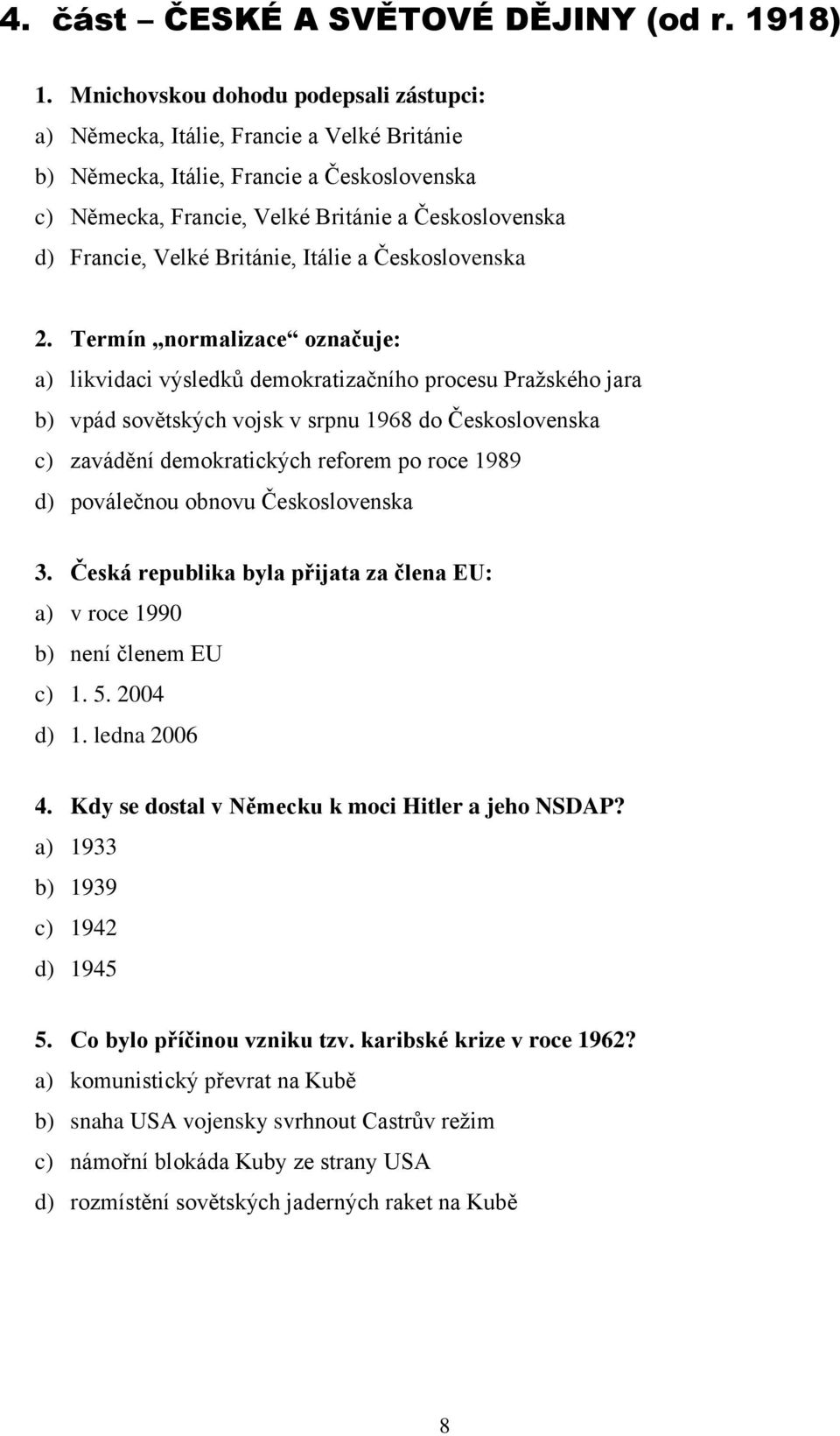 Británie, Itálie a Československa 2.