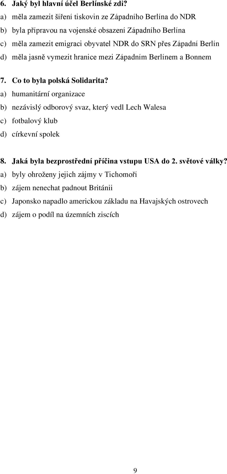 Západní Berlín d) měla jasně vymezit hranice mezi Západním Berlínem a Bonnem 7. Co to byla polská Solidarita?