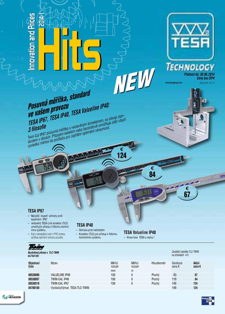 2014 Ceny bez DPH Version 30 CZ 84 67 TESA IP67 Nejvyšší stupeň ochrany proti kapalinám IP67 vestavěný TESA Link konektor (TLC) umožňující přístup k řídícímu kontrolnímu systému.