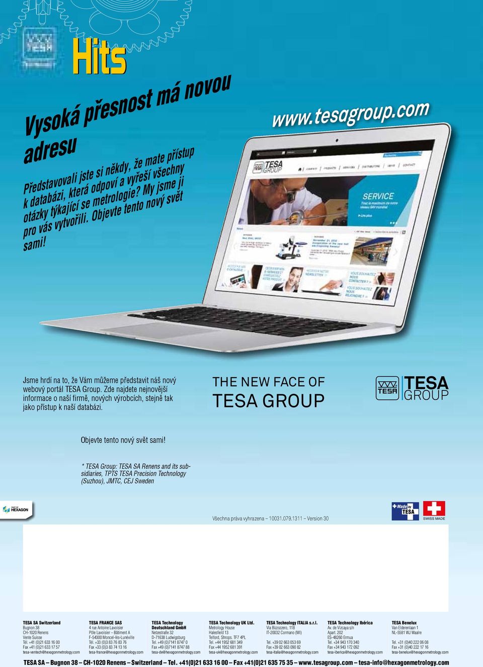 Zde najdete nejnovější informace o naší firmě, nových výrobcích, stejně tak jako přístup k naší databázi. The New face Of Tesa group Objevte tento nový svět sami!