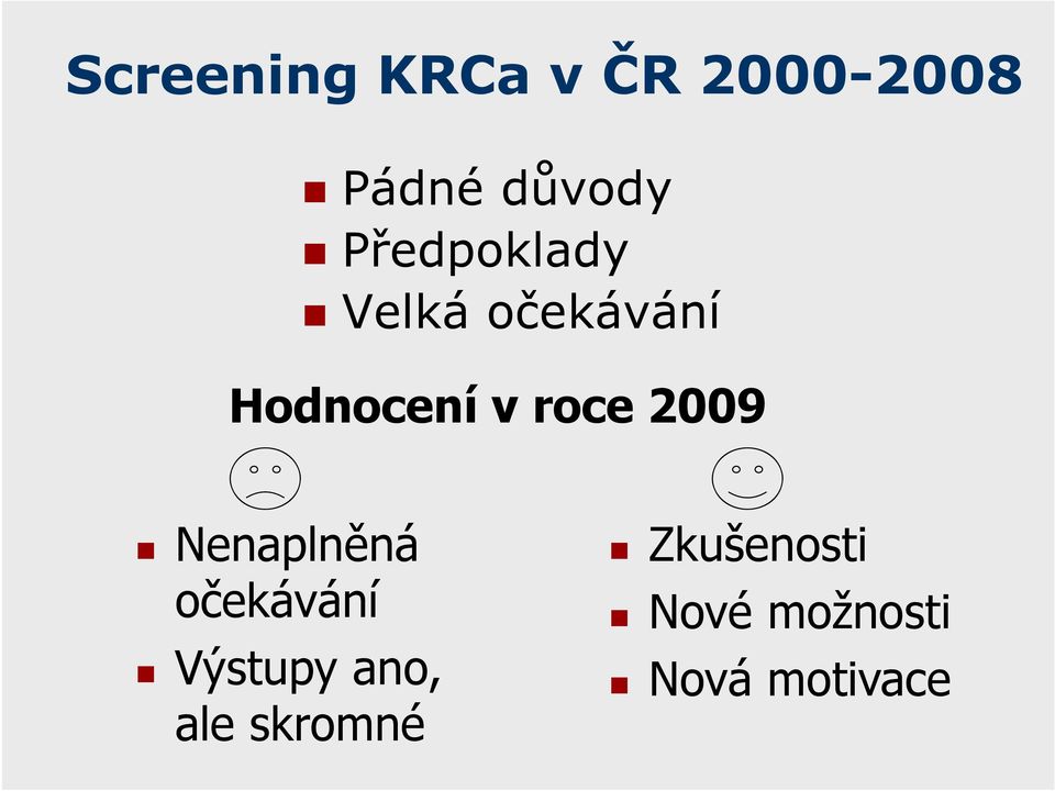 2009 Nenaplněná očekávání Výstupy ano, ale