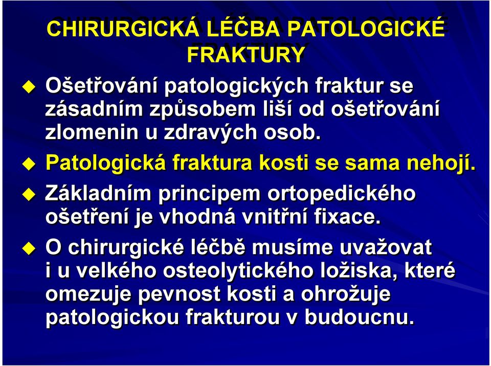 Základním m principem ortopedického ošetření ení je vhodná vnitřní fixace.