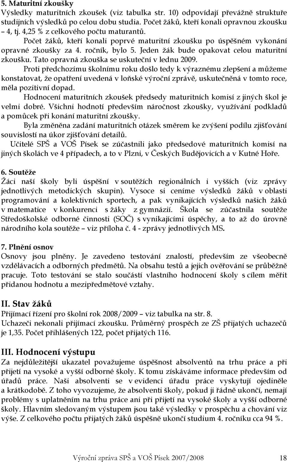 Tato opravná zkouška se uskuteční v lednu 2009.