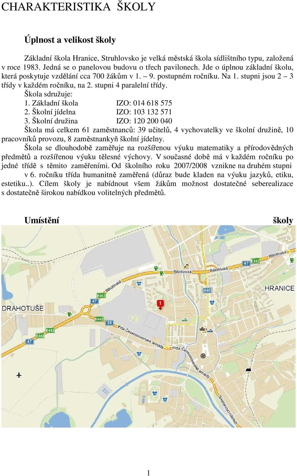 Základní škola IZO: 014 618 575 2. Školní jídelna IZO: 103 132 571 3.