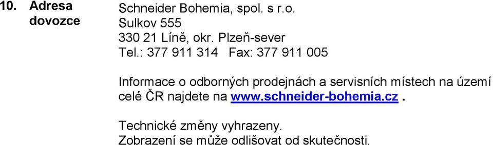 : 377 911 314 Fax: 377 911 005 Informace o odborných prodejnách a servisních