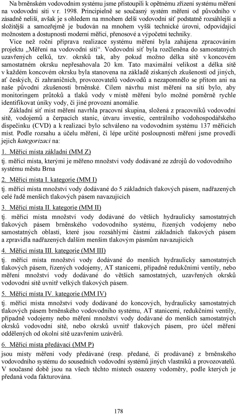 technické úrovni, odpovídající možnostem a dostupnosti moderní měřící, přenosové a výpočetní techniky.