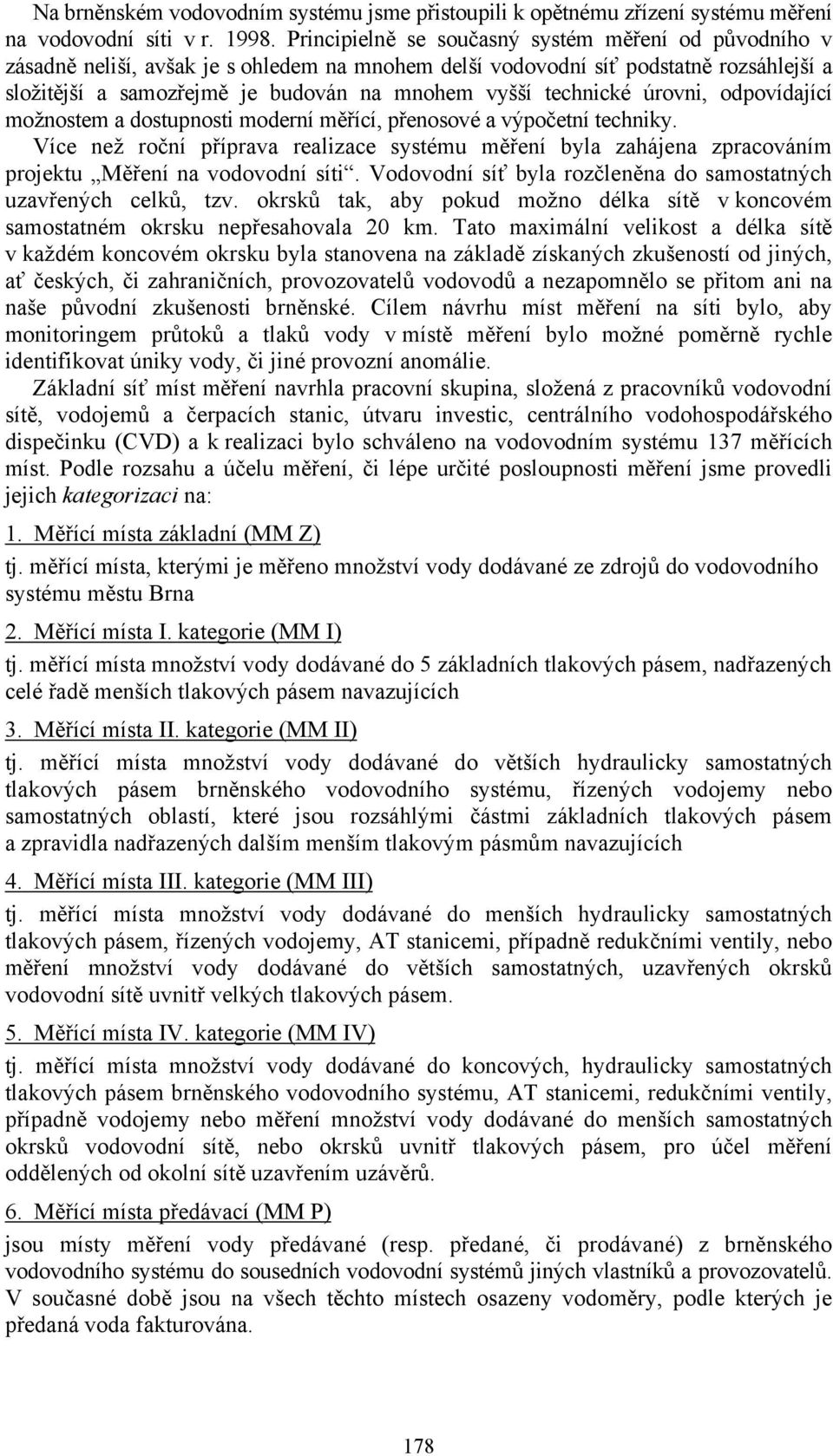 technické úrovni, odpovídající možnostem a dostupnosti moderní měřící, přenosové a výpočetní techniky.