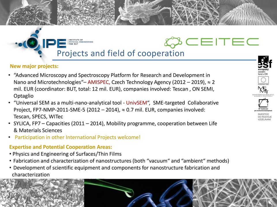 EUR), companies involved: Tescan, ON SEMI, Optaglio Universal SEM as a multi-nano-analytical tool - UnivSEM, SME-targeted Collaborative Project, FP7-NMP-2011-SME-5 (2012 2014), 0.7 mil.