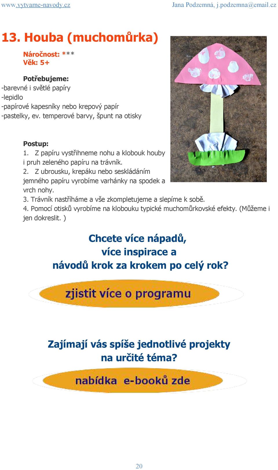 Z ubrousku, krepáku nebo seskládáním jemného papíru vyrobíme varhánky na spodek a vrch nohy. 3. Trávník nastříháme a vše zkompletujeme a slepíme k sobě. 4.