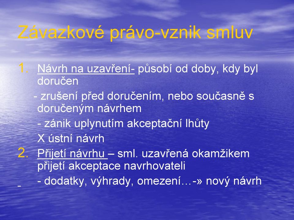 nebo současně s doručeným návrhem - zánik uplynutím akceptační lhůty X ústní