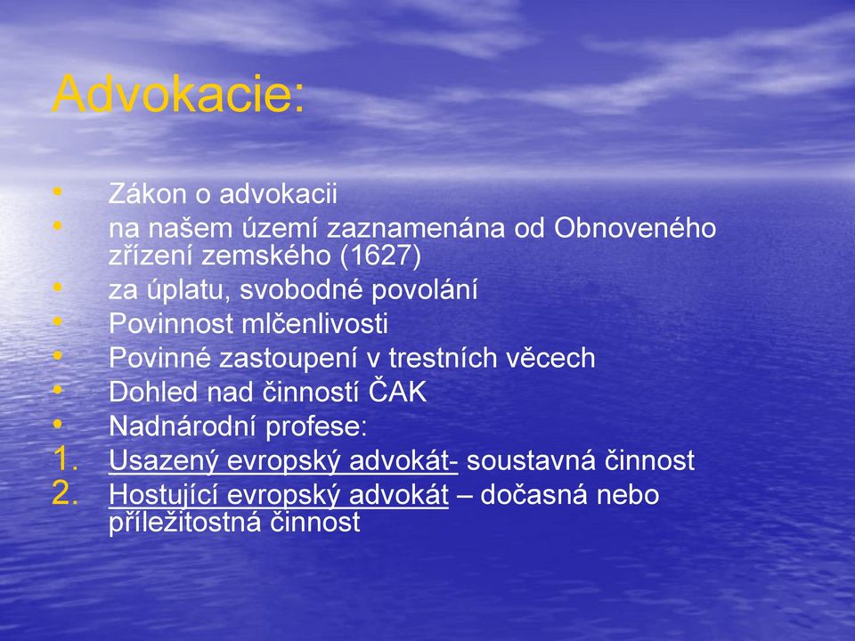 zastoupení v trestních věcech Dohled nad činností ČAK Nadnárodní profese: 1.