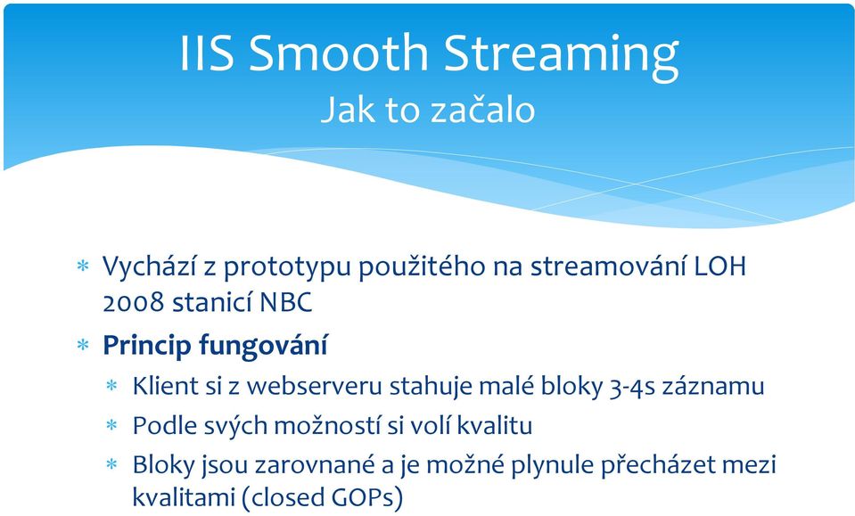 webserveru stahuje malé bloky 3-4s záznamu Podle svých možností si volí