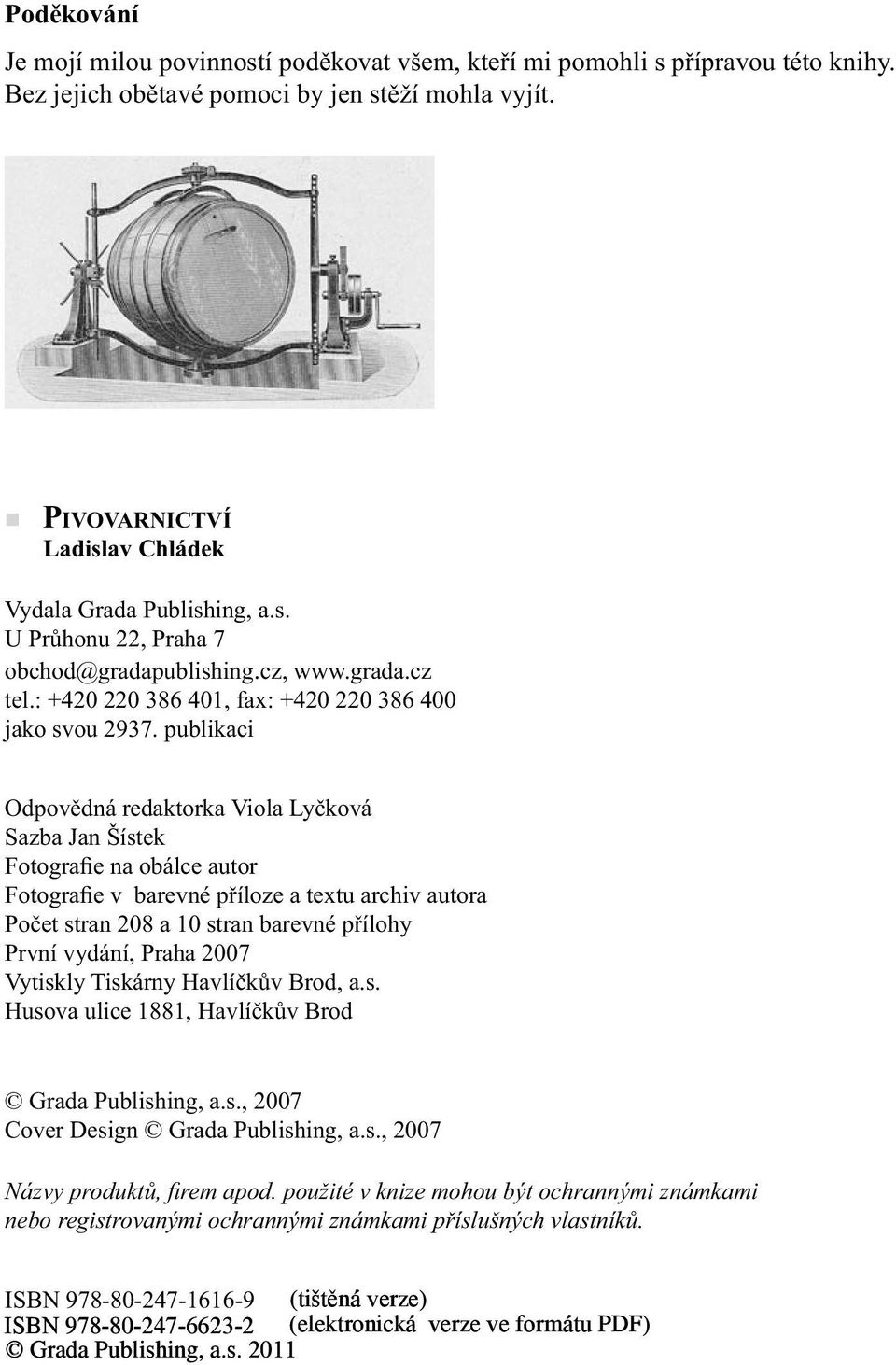 publikaci Odpovědná redaktorka Viola Lyčková Sazba Jan Šístek Fotografie na obálce autor Fotografie v barevné příloze a textu archiv autora Počet stran 208 a 10 stran barevné přílohy První vydání,