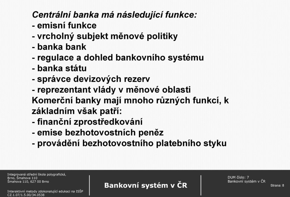 reprezentant vlády v měnové oblasti Komerční banky mají mnoho různých funkcí, k základním však