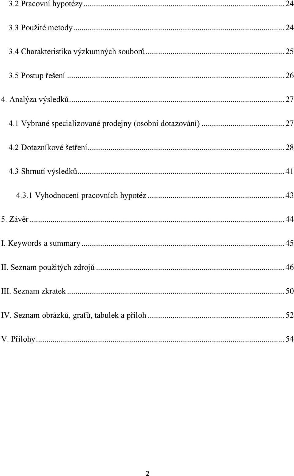 .. 28 4.3 Shrnutí výsledků... 41 4.3.1 Vyhodnocení pracovních hypotéz... 43 5. Závěr... 44 I. Keywords a summary... 45 II.