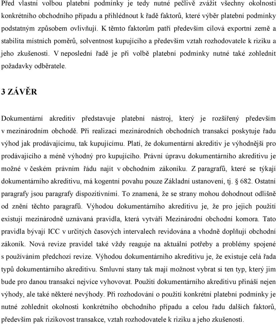 V neposlední řadě je při volbě platební podmínky nutné také zohlednit požadavky odběratele.