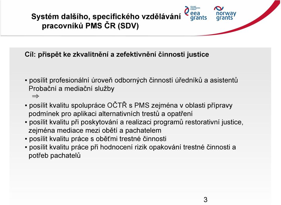 pro aplikaci alternativních trestů a opatření posílit kvalitu při poskytování a realizaci programů restorativní justice, zejména mediace mezi obětí