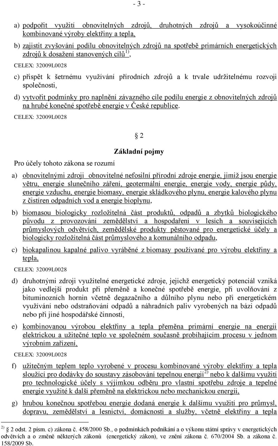 závazného cíle podílu energie z obnovitelných zdrojů na hrubé konečné spotřebě energie v České republice.