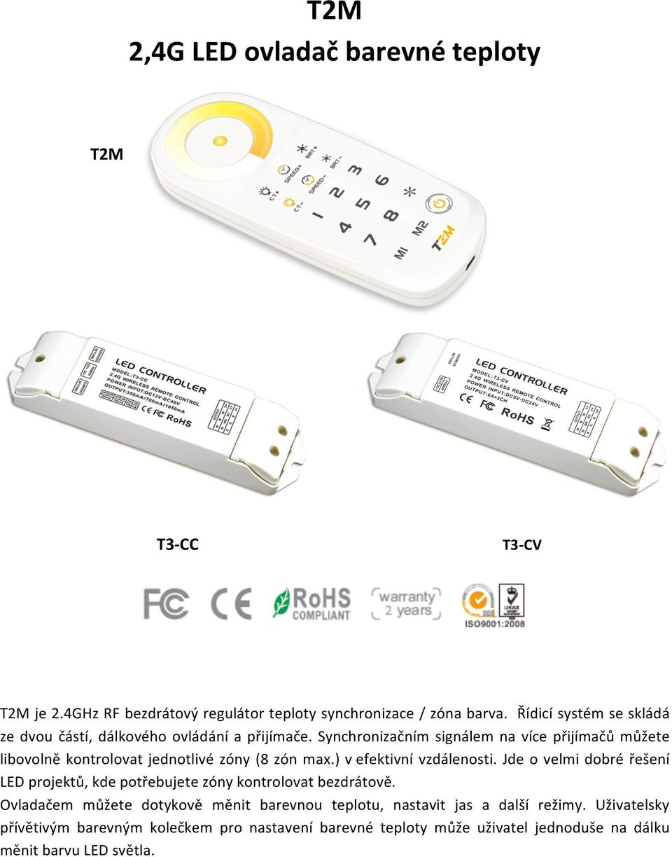 Synchronizačním signálem na více přijímačů můžete libovolně kontrolovat jednotlivé zóny (8 zón max.) v efektivní vzdálenosti.