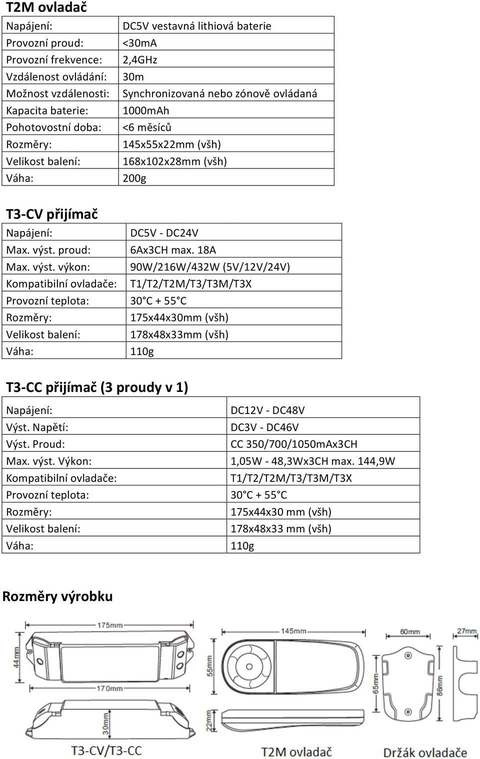 výkon: Kompatibilní ovladače: Provozní teplota: Rozměry: Velikost balení: Váha: DC5V vestavná lithiová baterie <30mA 2,4GHz 30m Synchronizovaná nebo zónově ovládaná 1000mAh <6 měsíců 145x55x22mm