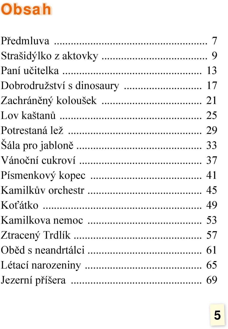 .. 33 Vánoční cukroví... 37 Písmenkový kopec... 41 Kamilkův orchestr... 45 Koťátko.