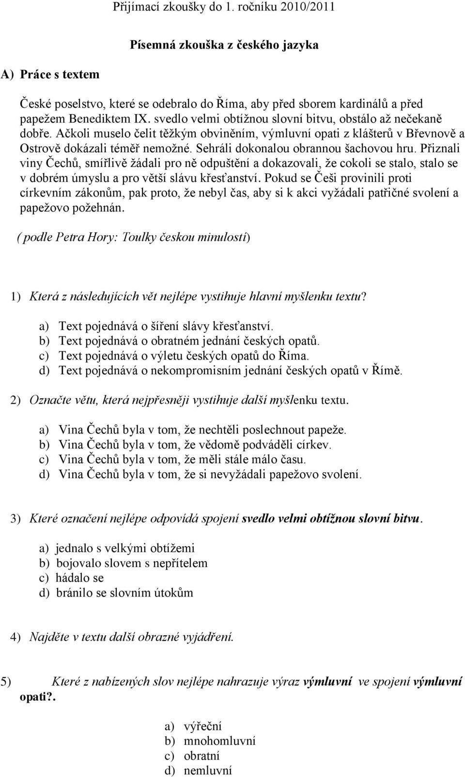 Sehráli dokonalou obrannou šachovou hru. Přiznali viny Čechů, smířlivě žádali pro ně odpuštění a dokazovali, že cokoli se stalo, stalo se v dobrém úmyslu a pro větší slávu křesťanství.