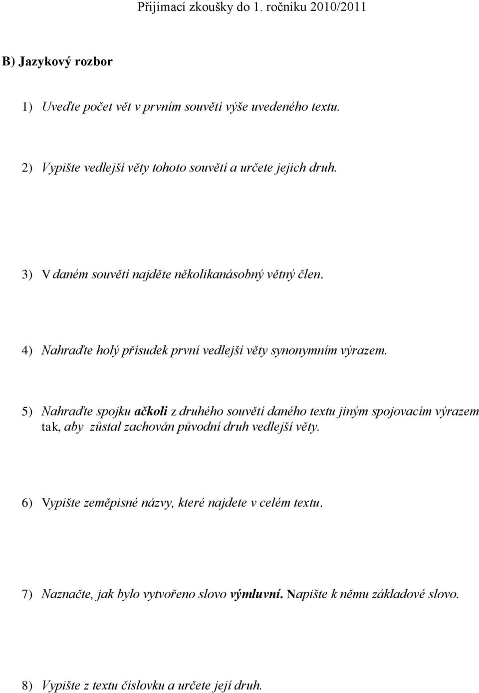 5) Nahraďte spojku ačkoli z druhého souvětí daného textu jiným spojovacím výrazem tak, aby zůstal zachován původní druh vedlejší věty.