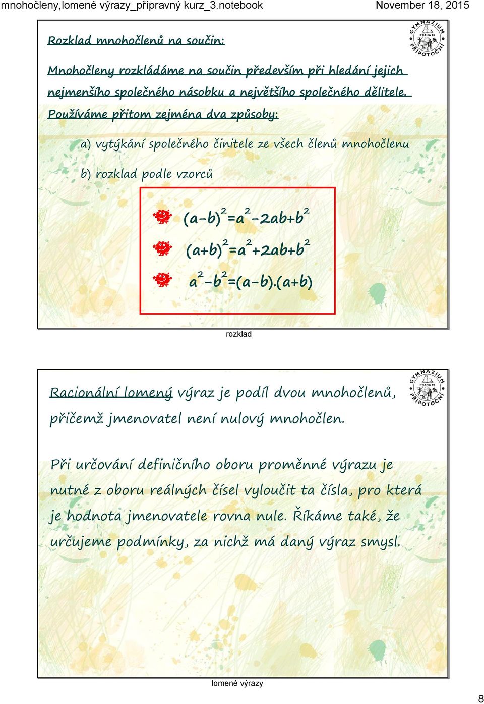 2 -b 2 =(a-b).(a+b) rozklad Racionální lomený výraz je podíl dvou mnohočlenů, přičemž jmenovatel není nulový mnohočlen.
