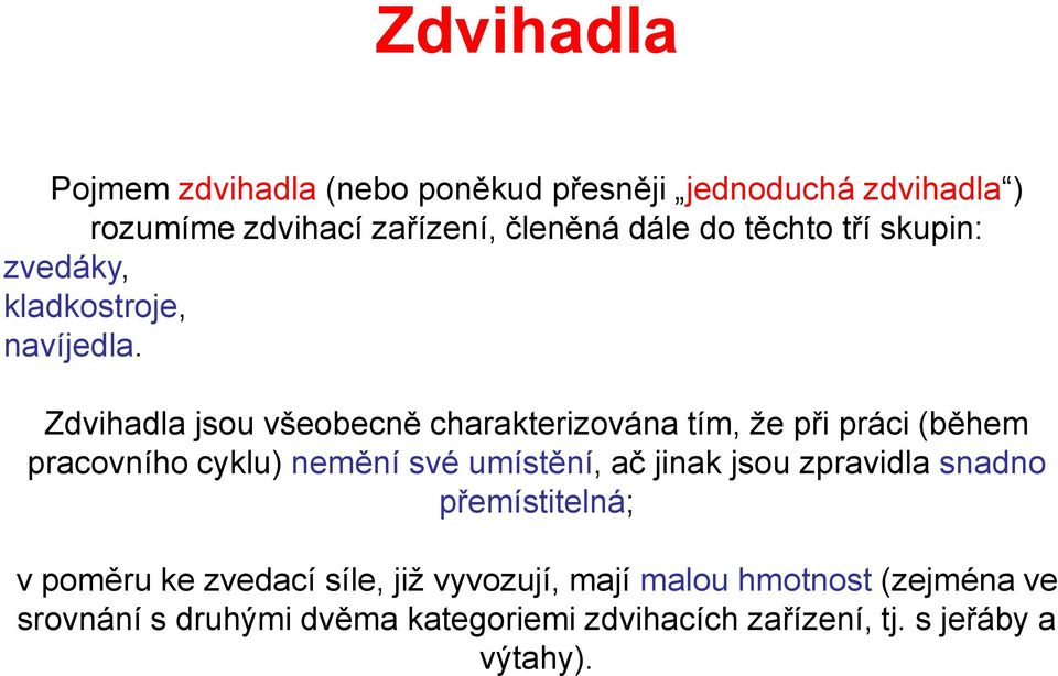 Zdvihadla jsou všeobecně charakterizována tím, že při práci (během pracovního cyklu) nemění své umístění, ač jinak