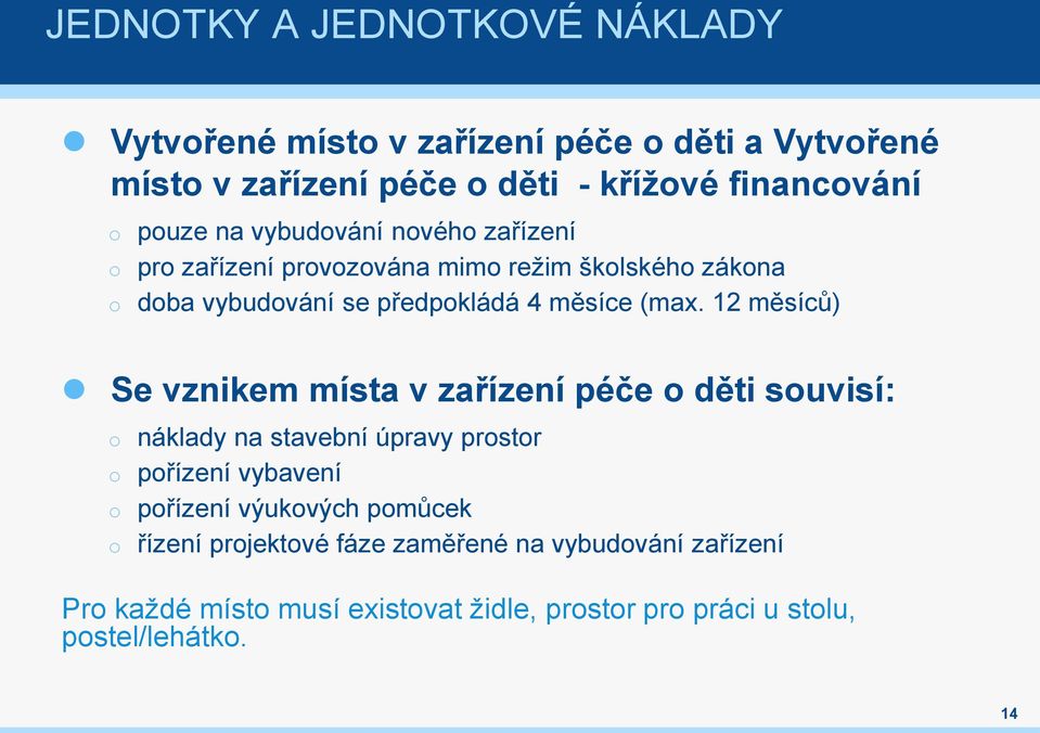 12 měsíců) Se vznikem místa v zařízení péče děti suvisí: náklady na stavební úpravy prstr přízení vybavení přízení výukvých