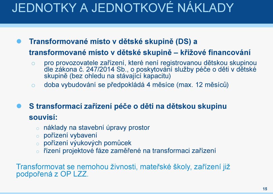 , pskytvání služby péče děti v dětské skupině (bez hledu na stávající kapacitu) dba vybudvání se předpkládá 4 měsíce (max.