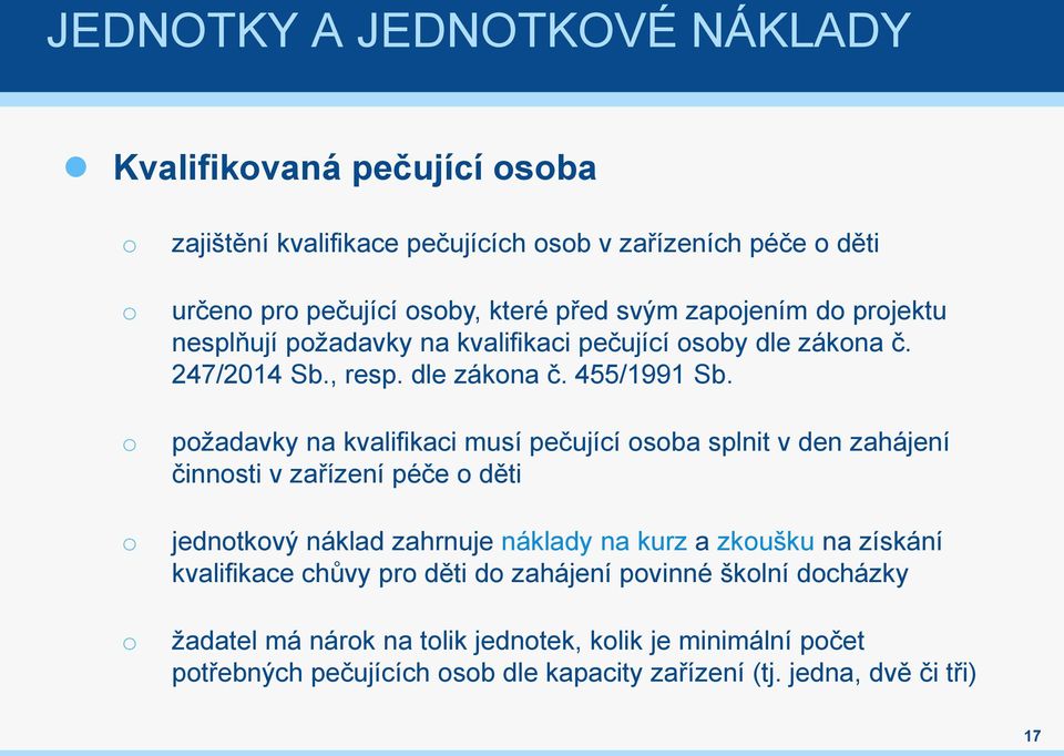 pžadavky na kvalifikaci musí pečující sba splnit v den zahájení činnsti v zařízení péče děti jedntkvý náklad zahrnuje náklady na kurz a zkušku na získání