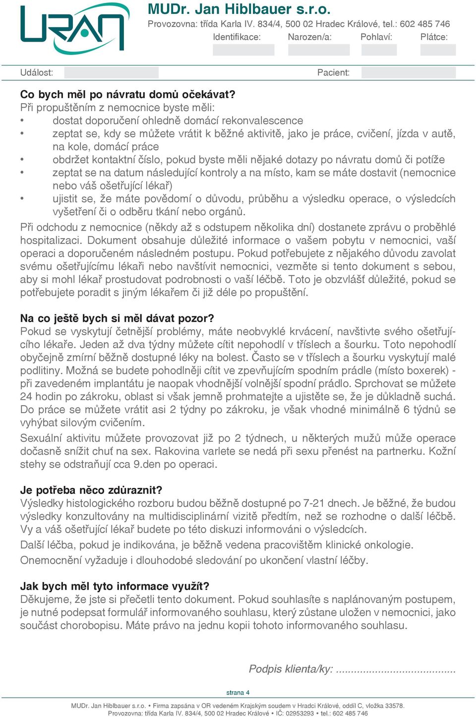 obdržet kontaktní číslo, pokud byste měli nějaké dotazy po návratu domů či potíže zeptat se na datum následující kontroly a na místo, kam se máte dostavit (mocnice bo váš ošetřující lékař) ujistit