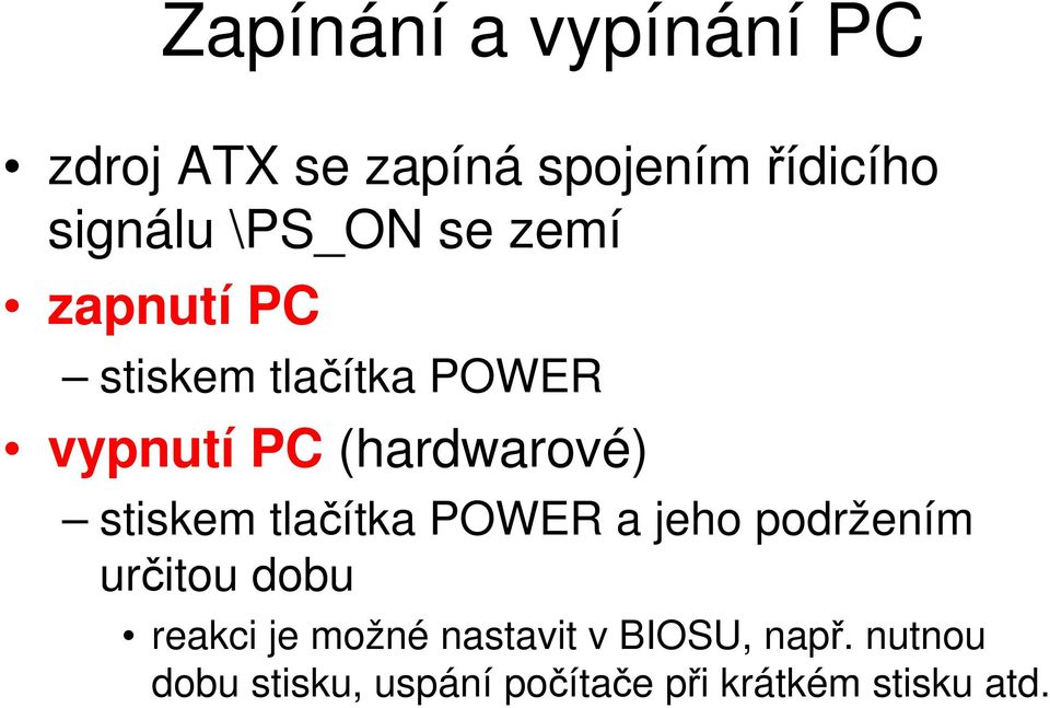 stiskem tlačítka POWER a jeho podržením určitou dobu reakci je možné