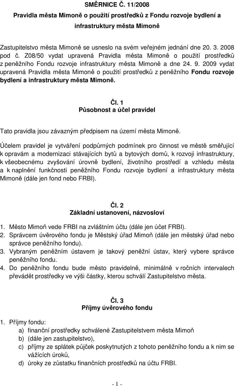 2009 vydat upravená Pravidla města Mimoně o použití prostředků z peněžního Fondu rozvoje bydlení a infrastruktury města Mimoně. Čl.