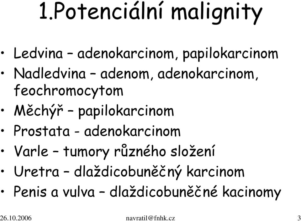 Prostata - adenokarcinom Varle tumory různého složení Uretra