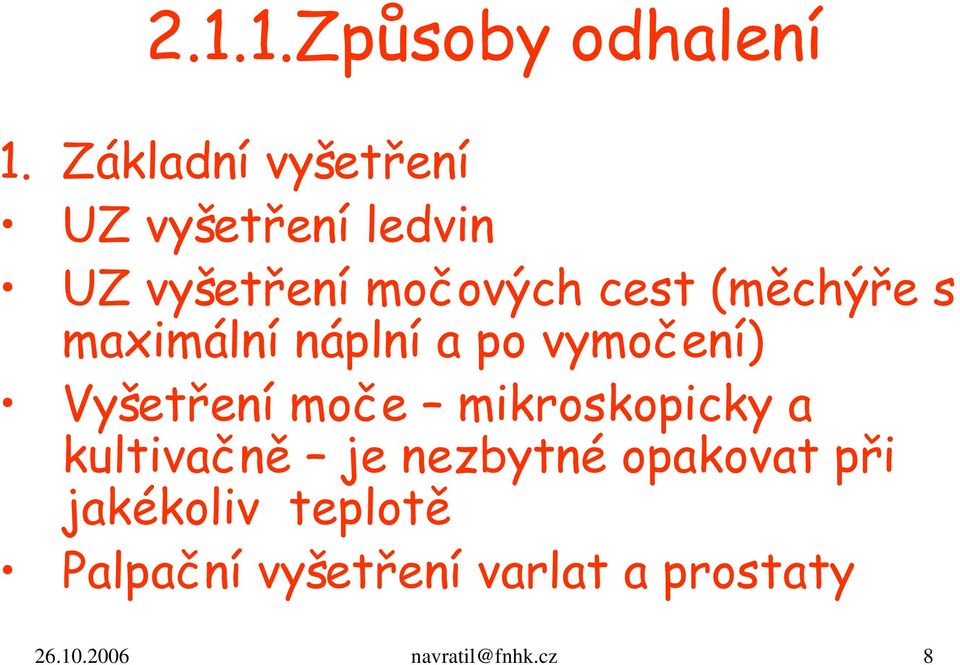 (měchýře s maximální náplní a po vymočení) Vyšetření moče mikroskopicky