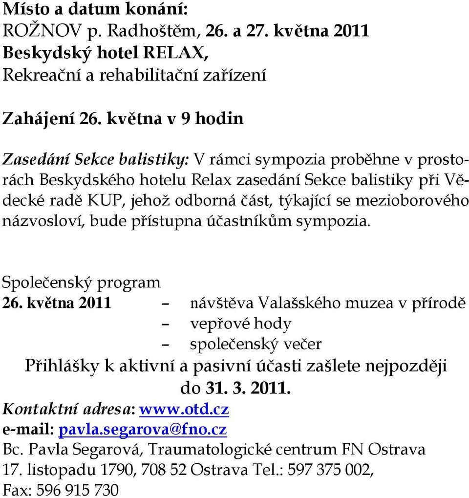 mezioborového názvosloví, bude přístupna účastníkům sympozia. Společenský program 26.