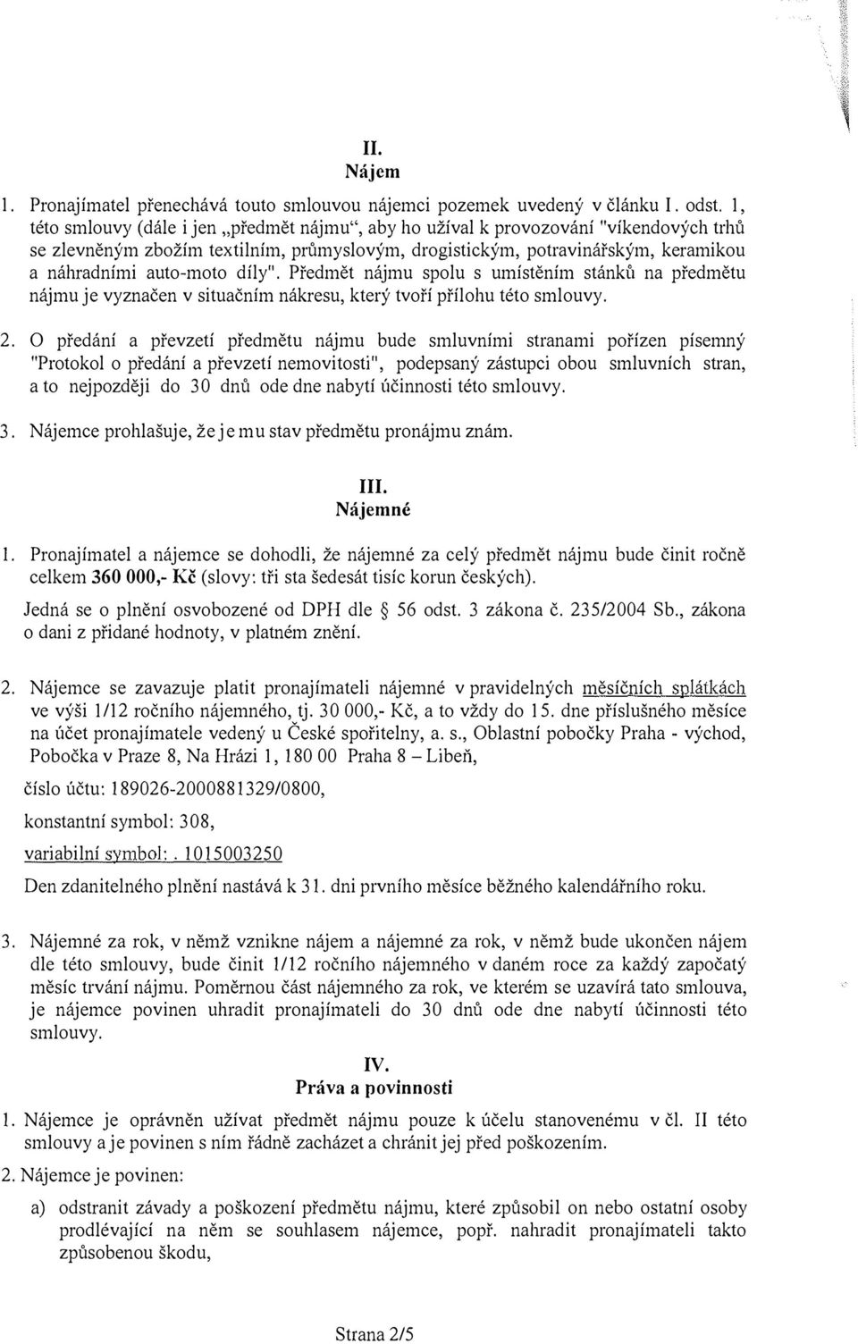 díly". Předmět nájmu spolu s umístěním stánkú na předmětu nájmu je vyznačen v situačním nákresu, který tvoří přílohu této smlouvy. 2.