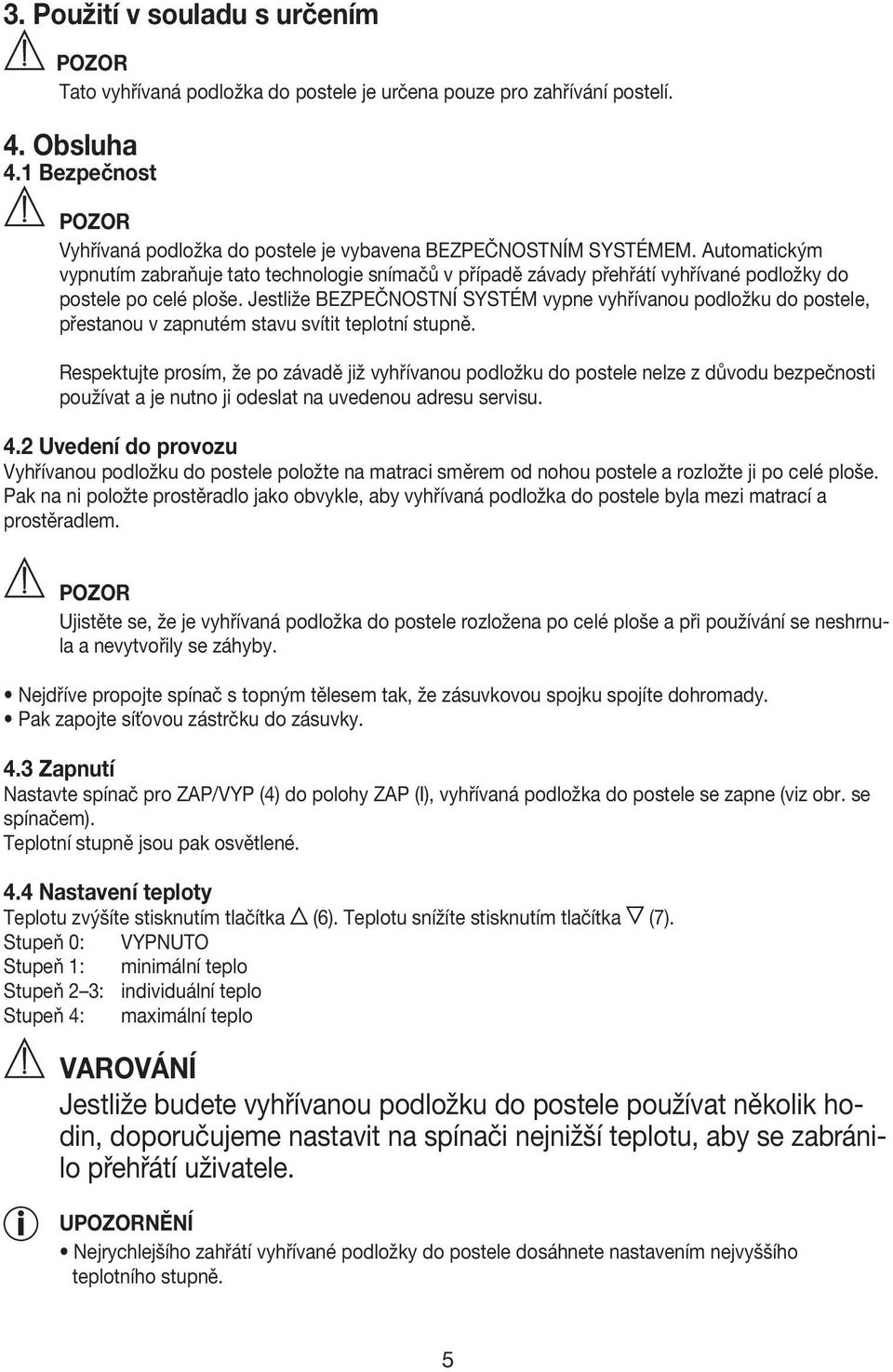 Jestliže BEZPEČNOSTNÍ SYSTÉM vypne vyhřívanou podložku do postele, přestanou v zapnutém stavu svítit teplotní stupně.