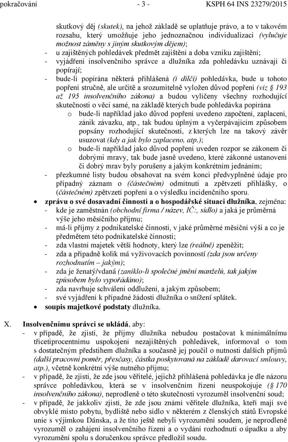 (i dílčí) pohledávka, bude u tohoto popření stručně, ale určitě a srozumitelně vyložen důvod popření (viz 193 až 195 insolvenčního zákona) a budou vylíčeny všechny rozhodující skutečnosti o věci