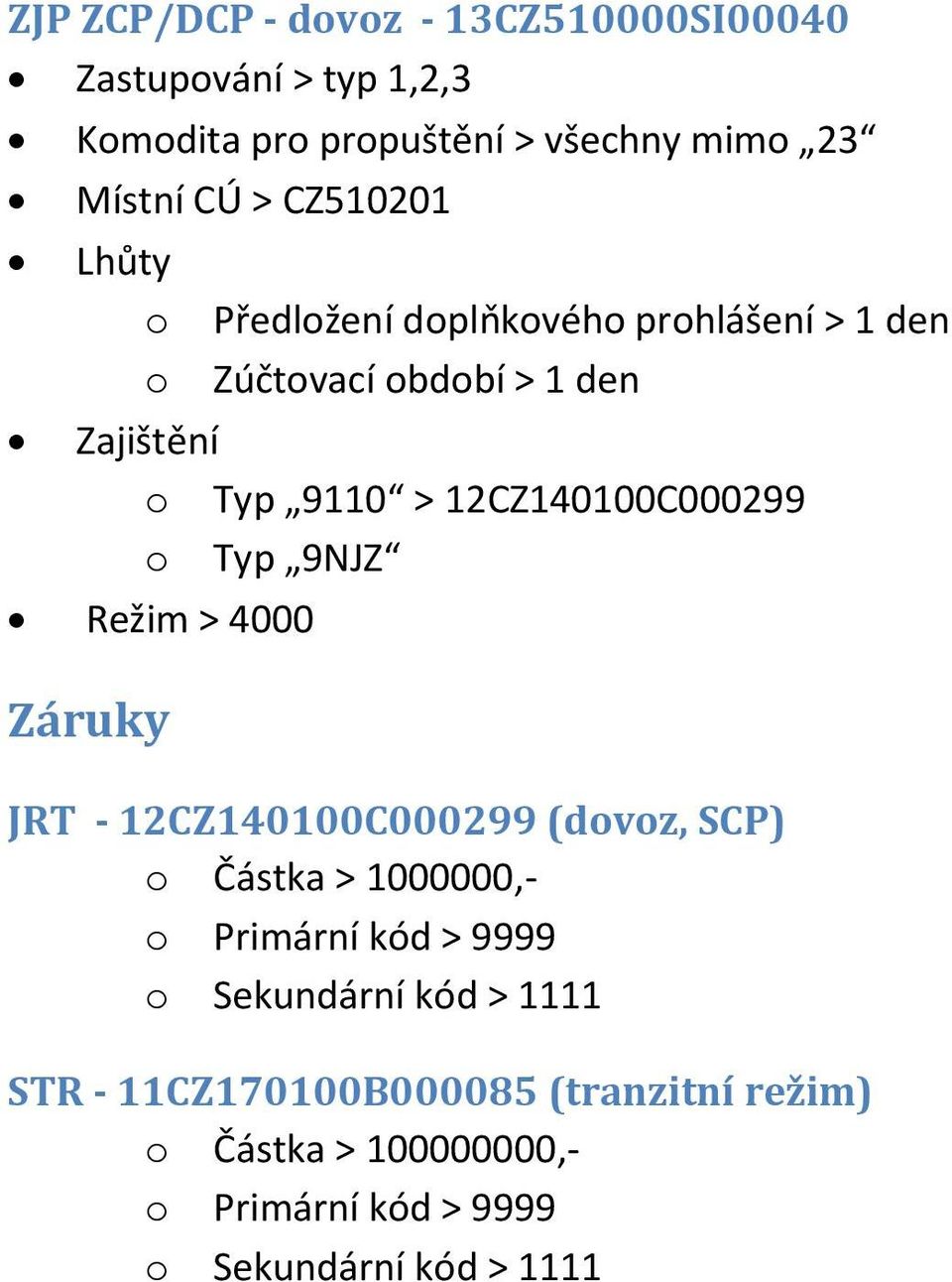 Režim > 4000 Záruky JRT - 12CZ140100C000299 (dvz, SCP) Částka > 1000000,- Primární kód > 9999 Sekundární