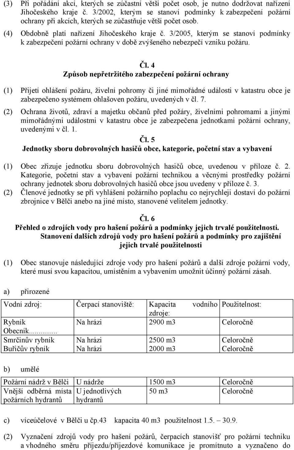 3/2005, kterým se stanoví podmínky k zabezpečení požární ochrany v době zvýšeného nebezpečí vzniku požáru. Čl.