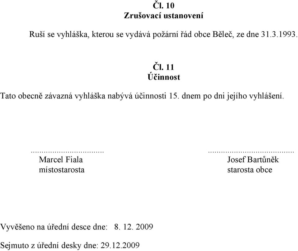 11 Účinnost Tato obecně závazná vyhláška nabývá účinnosti 15.