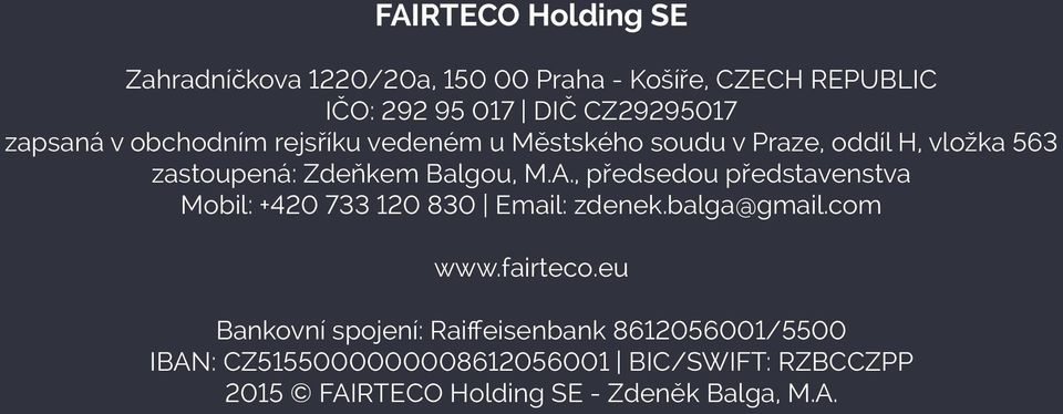 , předsedou představenstva Mobil: +420 733 120 830 Email: zdenek.balga@gmail.com www.fairteco.