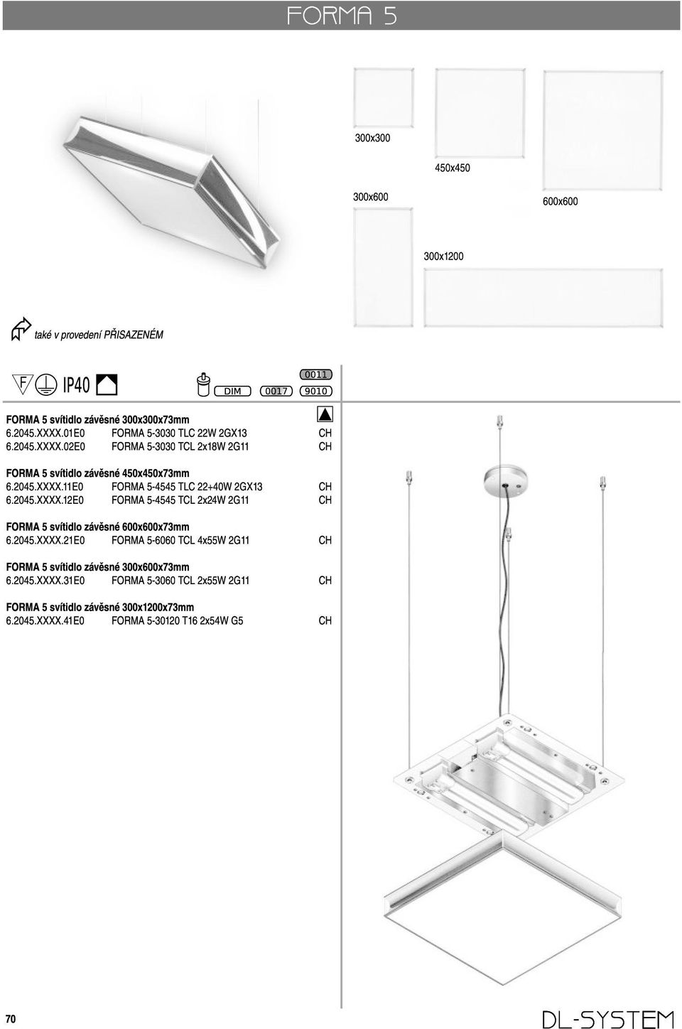 2045.XXXX.21 E0 FORMA 5-6060 TCL 4x55W 2G11 FORMA 5 svítidlo závěsné 300x600x73mm 6.2045.XXXX.31 E0 FORMA 5-3060 TCL 2x55W 2G11 FORMA 5 svítidlo závěsné 300x1200x73mm 6.