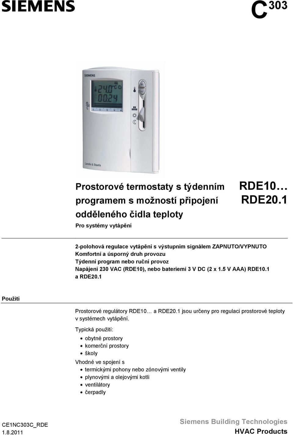 5 V AAA) a Použití Prostorové regulátory RDE10 a jsou určeny pro regulaci prostorové teploty v systémech vytápění.