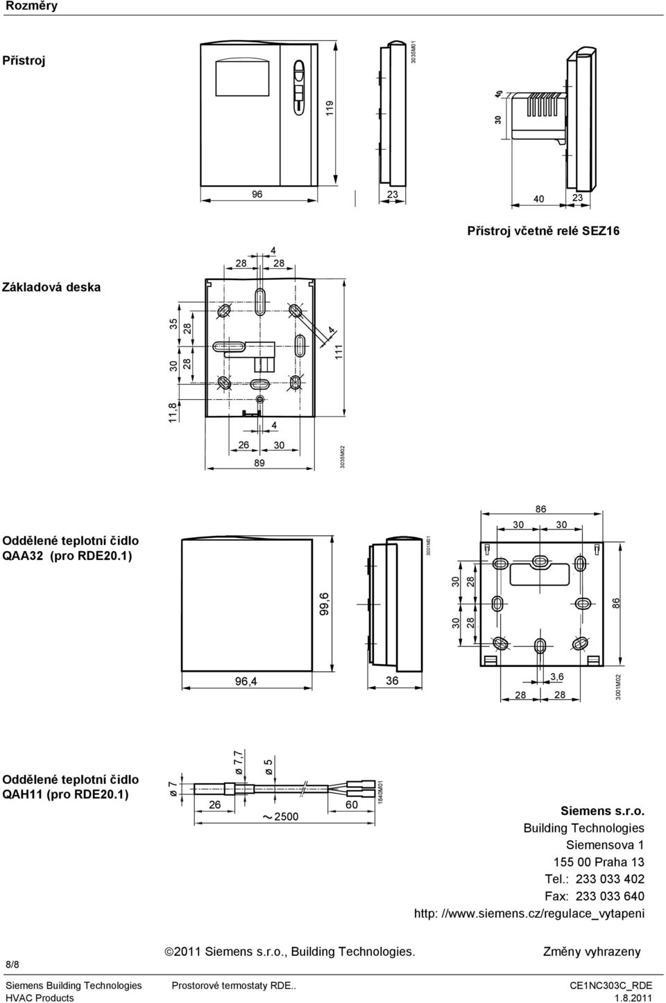 2500 60 Siemens s.r.o. Building echnologies Siemensova 1 155 00 Praha 13 el.: 233 033 402 Fax: 233 033 640 http: //www.siemens.