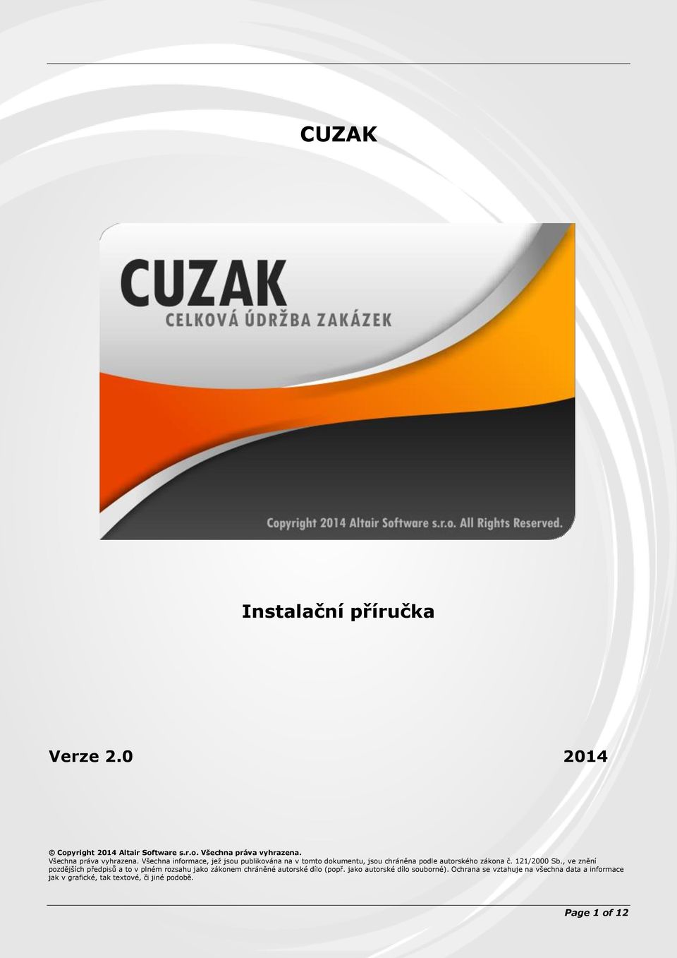 Všechna informace, jež jsou publikována na v tomto dokumentu, jsou chráněna podle autorského zákona č. 121/2000 Sb.