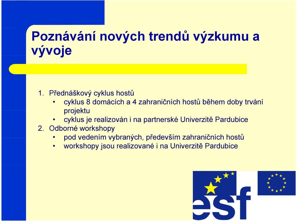 trvání projektu cyklus je realizován i na partnerské Univerzitě Pardubice 2.